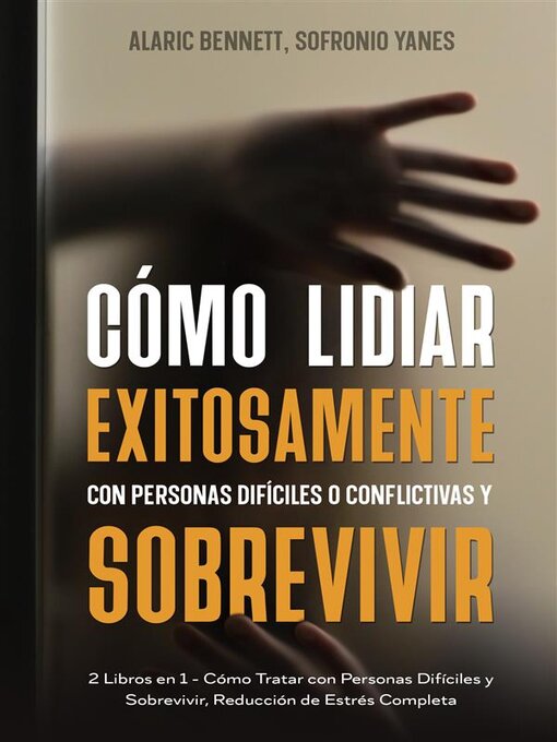 Title details for Cómo Lidiar Exitosamente con Personas Difíciles o Conflictivas y Sobrevivir by Alaric Bennett - Available